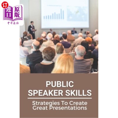 海外直订Public Speaker Skills: Strategies To Create Great Presentations: Guide To Public 公共演讲者技能：创造优秀演