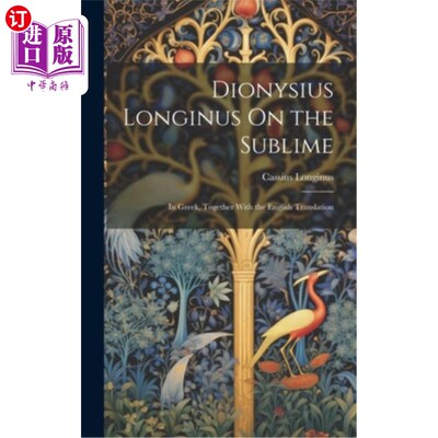 海外直订Dionysius Longinus On the Sublime: In Greek, Together With the English Translati 狄奥尼修斯·朗基努斯论崇高