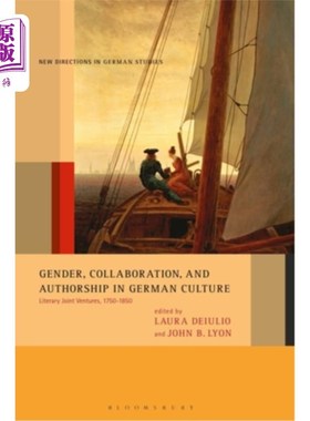 海外直订Gender, Collaboration, and Authorship in German Culture: Literary Joint Ventures 德国文化中的性别、合作与作