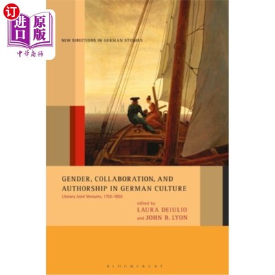 海外直订Gender, Collaboration, and Authorship in German Culture: Literary Joint Ventures 德国文化中的性别、合作与作