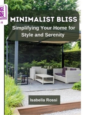 海外直订Minimalist Bliss: Simplifying Your Home for Style and Serenity 极简主义的幸福：简化你的家的风格和宁静