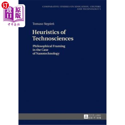 海外直订Heuristics of Technosciences: Philosophical Framing in the Case of Nanotechnolog 技术科学的启发式:纳米技术