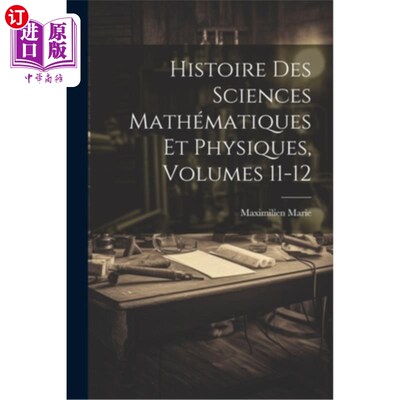 海外直订Histoire Des Sciences Mathématiques Et Physiques, Volumes 11-12 《科学、数学和体格史》，第11-12卷