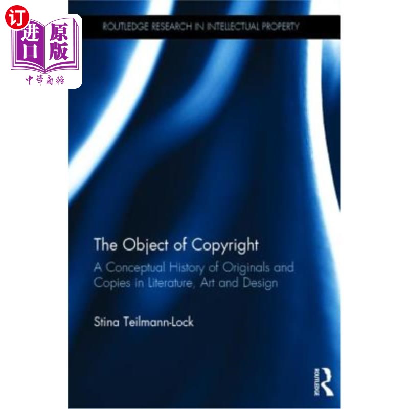 海外直订The Object of Copyright: A Conceptual History of Originals and Copies in Literat 著作权客体:文学、艺术和设