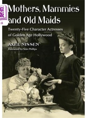 海外直订Mothers, Mammies and Old Maids: Twenty-Five Character Actresses of Golden Age Ho 母亲、奶妈和老女仆:好莱坞