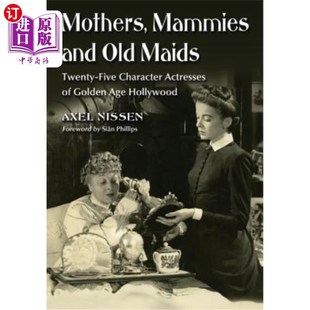 海外直订Mothers, Mammies and Old Maids: Twenty-Five Character Actresses of Golden Age Ho 母亲、奶妈和老女仆:好莱坞