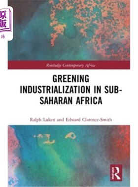 海外直订Greening Industrialization in Sub-Saharan Africa 撒哈拉以南非洲的绿色工业化
