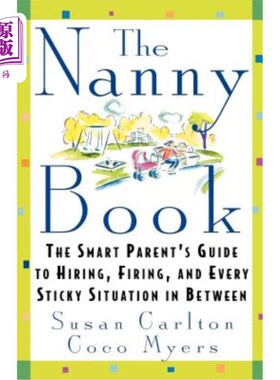海外直订The Nanny Book: The Smart Parent's Guide to Hiring, Firing, and Every Sticky Sit 《保姆手册》:聪明的父母如