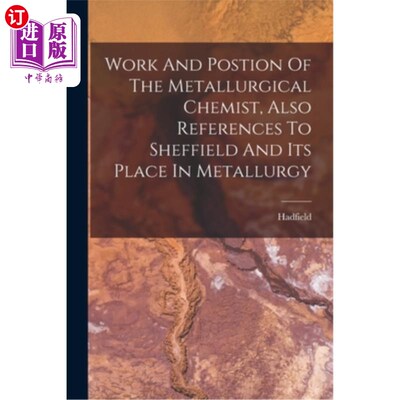 海外直订Work And Postion Of The Metallurgical Chemist, Also References To Sheffield And  冶金化学家的工作和位置，也