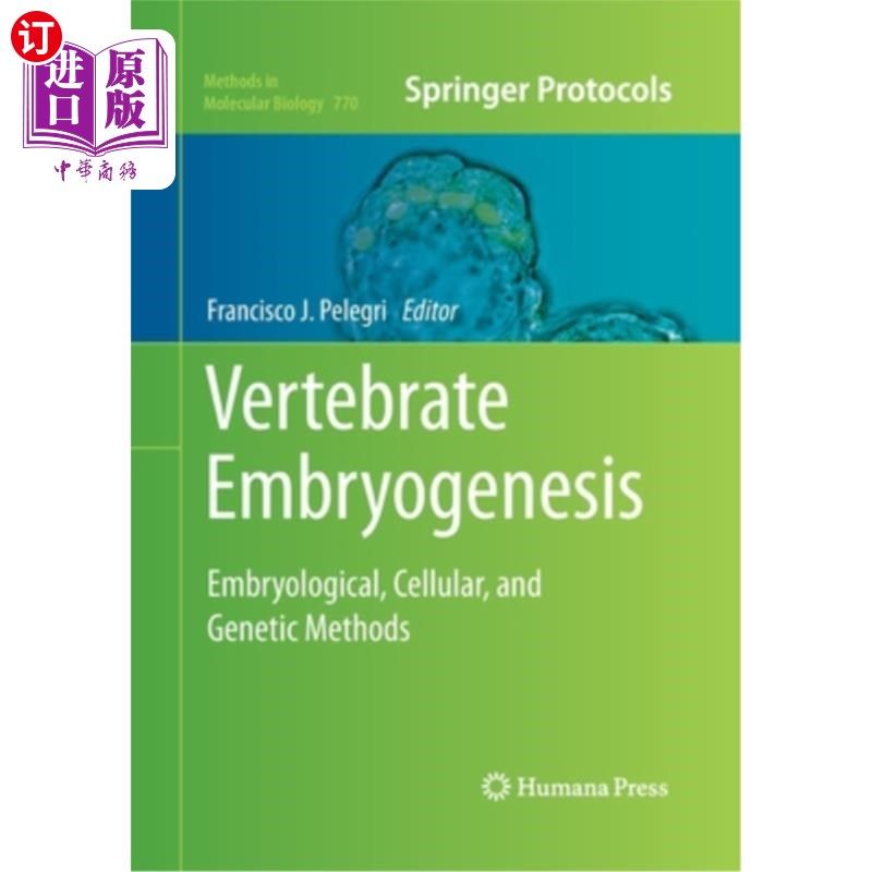 海外直订Vertebrate Embryogenesis: Embryological, Cellular, and Genetic Methods 脊椎动物胚胎发生:胚胎学，细胞和遗传