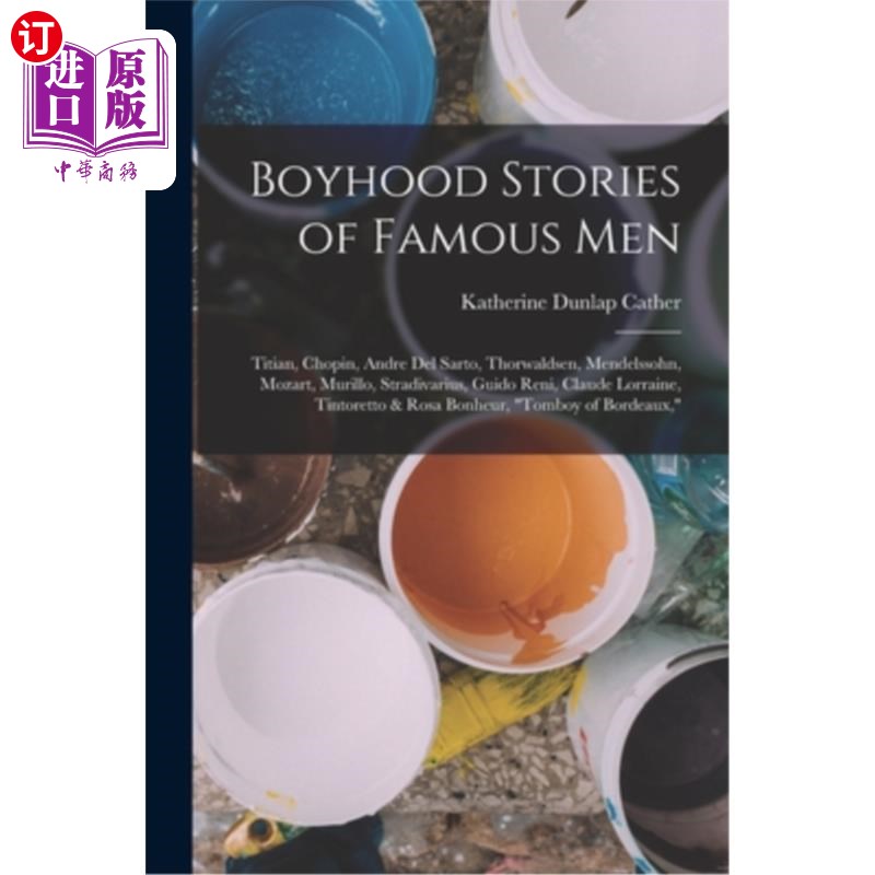 海外直订Boyhood Stories of Famous Men: Titian, Chopin, Andre Del Sarto, Thorwaldsen, Men 名人的童年故事：提香、肖邦