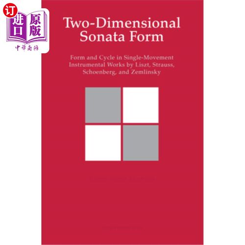 海外直订Two-Dimensional Sonata Form: Form and Cycle in Single-Movement Instrumental Work 二维奏鸣曲形式：李斯特、施