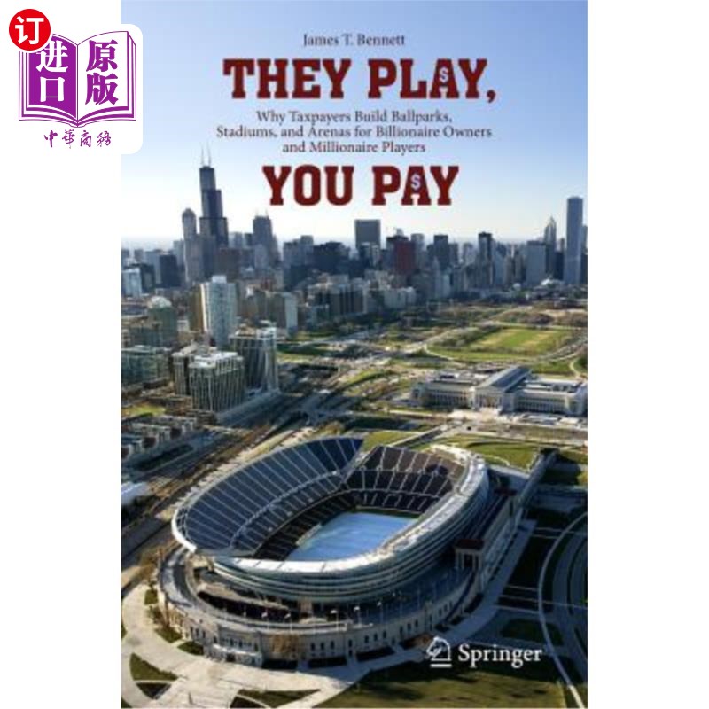 海外直订They Play, You Pay: Why Taxpayers Build Ballparks, Stadiums, and Arenas for Bill 他们玩,你付钱:为什么纳税