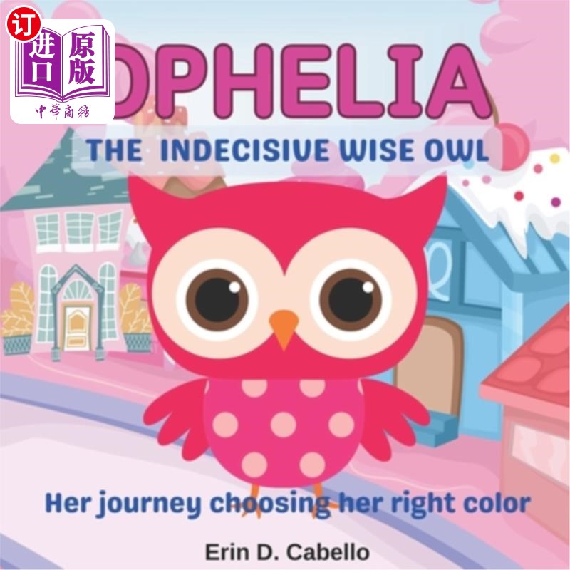 海外直订Ophelia, the Indecisive Wise Owl: Her journey choosing her right color 优柔寡断的智慧猫头鹰奥菲莉亚：她选择