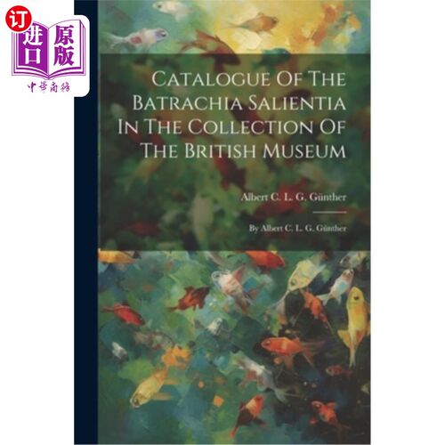 海外直订Catalogue Of The Batrachia Salientia In The Collection Of The British Museum: By 大英博物馆收藏的Ba