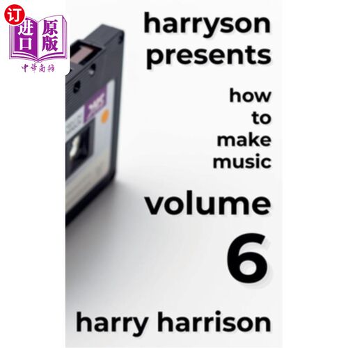 海外直订Harryson Presents How to Make Music: Volume 6: A Complete Walkthrough for Writin 哈里森介绍如何制作音乐：第
