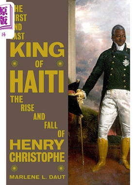 海地的国王 亨利 克里斯托夫的崛起与衰落 The First and Last King of Haiti 英文原版 Marlene L Daut【中商原版】