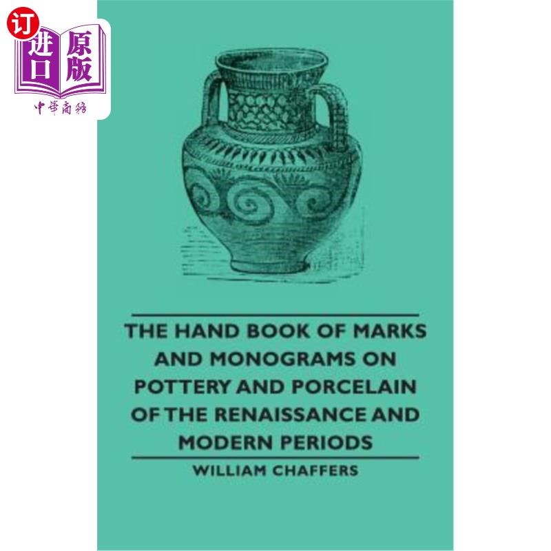 海外直订The Hand Book of Marks and Monograms on Pottery and Porcelain of the Renaissance 关于文艺复兴时期和现代时期