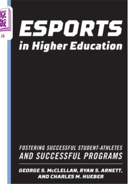 海外直订Esports in Higher Education: Fostering Successful Student-Athletes and Successfu 高等教育中的电子竞技:培养
