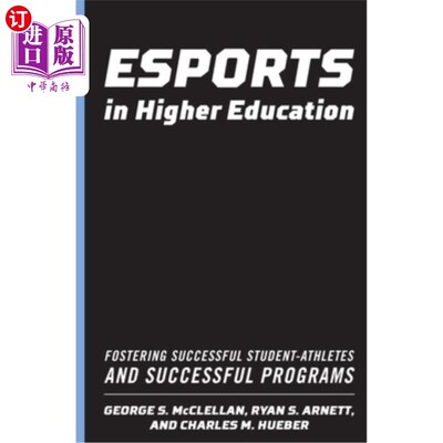 海外直订Esports in Higher Education: Fostering Successful Student-Athletes and Successfu 高等教育中的电子竞技:培养