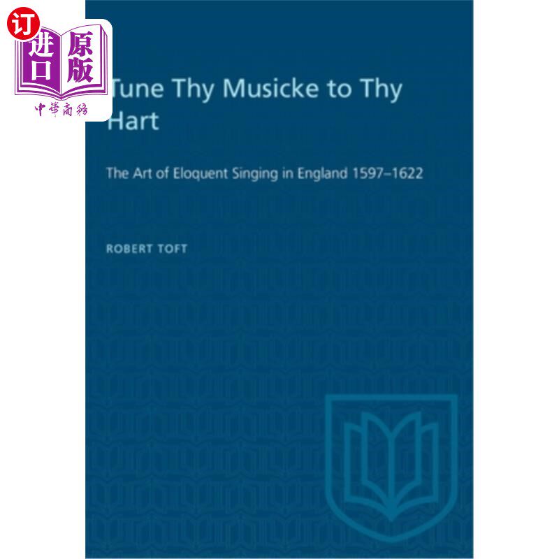 海外直订Tune Thy Musicke to Thy Hart: The Art of Eloquent Singing in England 1597-1622 为鹿调音:英国雄辩歌唱的艺术
