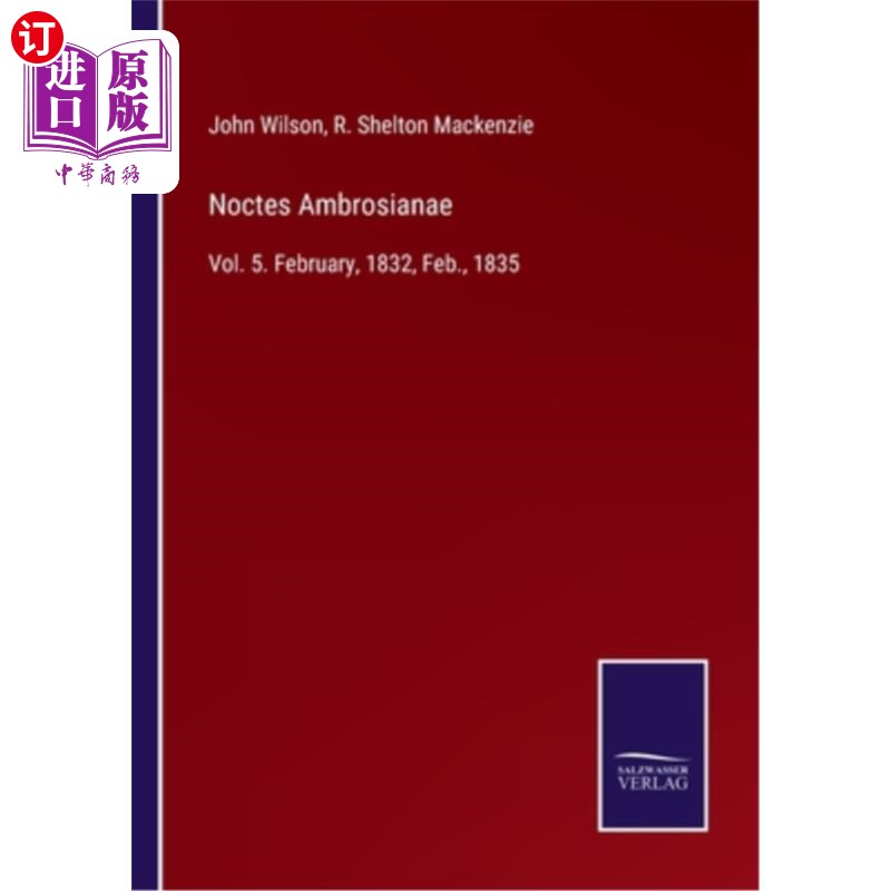 海外直订Noctes Ambrosianae: Vol. 5. February, 1832, Feb., 1835 音符:第5卷。1832年2月,1835年2月