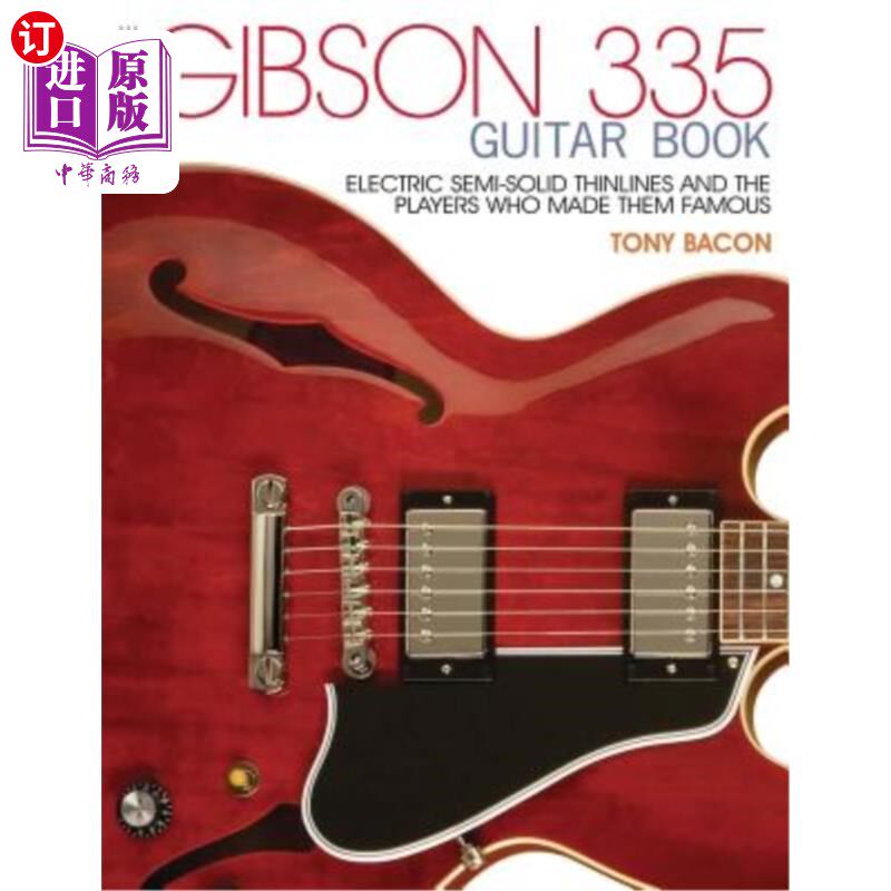 海外直订The Gibson 335 Guitar Book: Electric Semi-Solid Thinlines and the Players Who Ma 吉布森335吉他书：电子半固