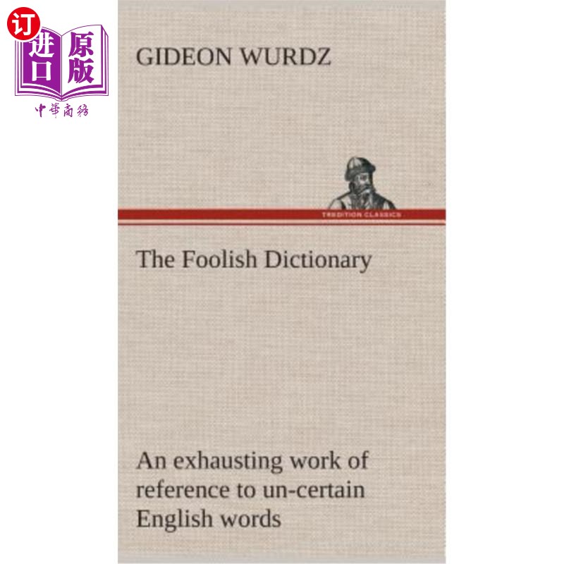 海外直订The Foolish Dictionary An exhausting work of reference to un-certain English wor 《愚蠢的词典》是一部累人的 书籍/杂志/报纸 文学小说类原版书 原图主图