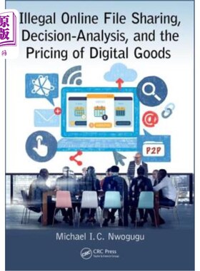 海外直订Illegal Online File Sharing, Decision-Analysis, and the Pricing of Digital Goods 非法在线文件共享，决策分析