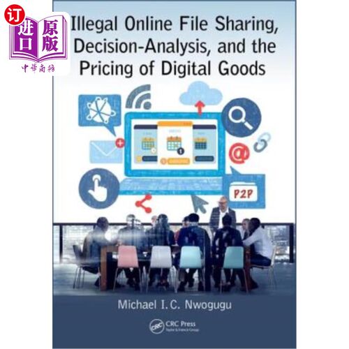 海外直订Illegal Online File Sharing, Decision-Analysis, and the Pricing of Digital Goods 非法在线文件共享，决策分析
