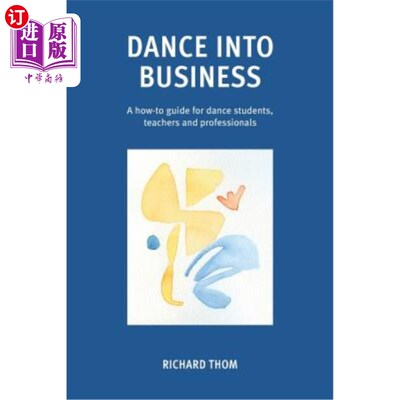海外直订Dance into Business: A how-to-guide for dance students, teachers and professiona 舞蹈走向商业：舞蹈学生、教