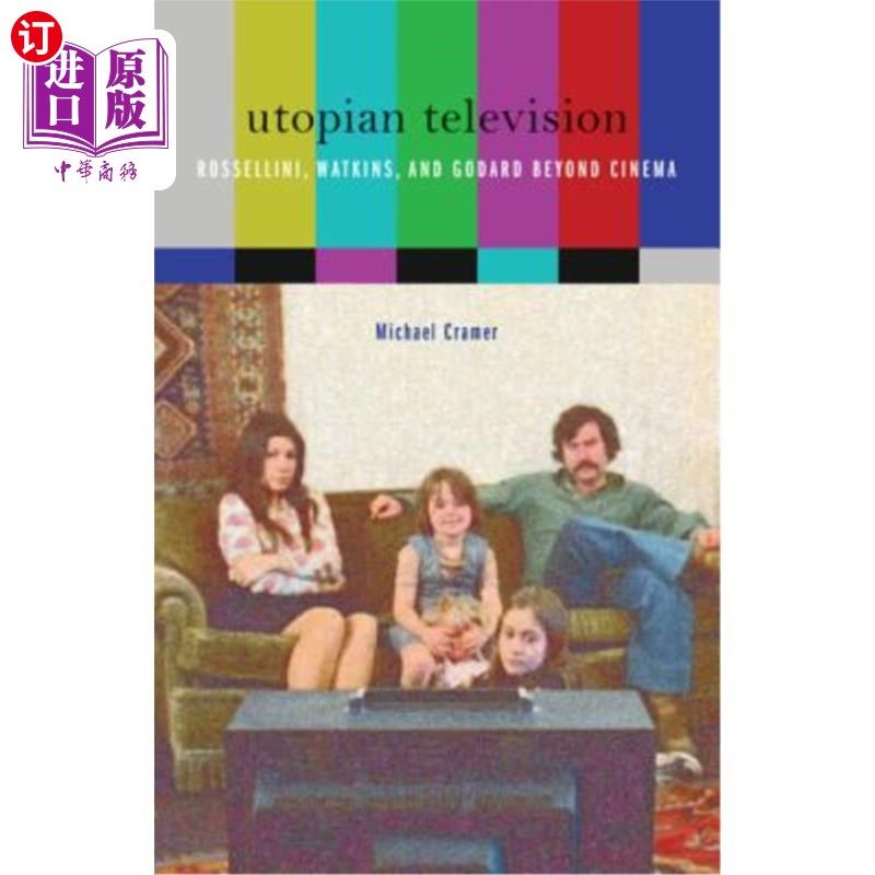 海外直订Utopian Television: Rossellini, Watkins, and Godard Beyond Cinema 乌托邦式电视:罗西里尼、沃特金斯和超越电