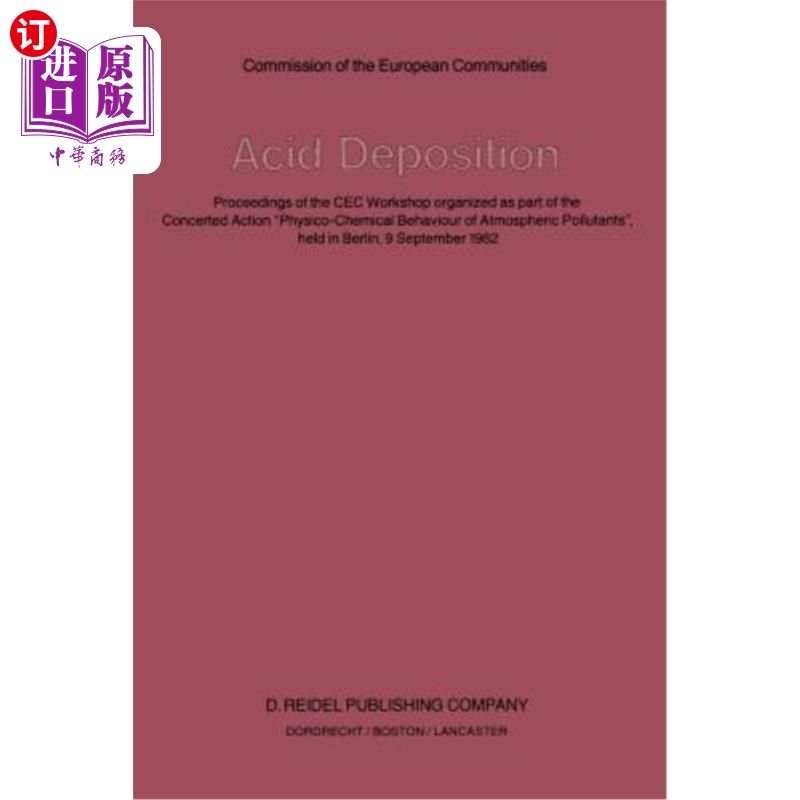 海外直订Acid Deposition: Proceedings of the Cec Workshop Organized as Part of the Concer 酸沉积：作为“大气P的物理