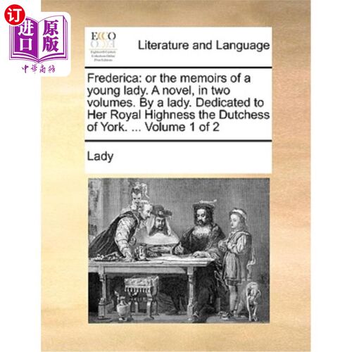 海外直订Frederica: Or the Memoirs of a Young Lady. a Novel, in Two Volumes. by a Lady. D 弗雷德里卡:或者是《少女回