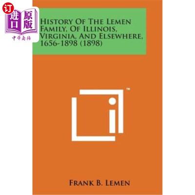海外直订History of the Lemen Family, of Illinois, Virginia, and Elsewhere, 1656-1898 (18 莱门家族的历史，伊利诺伊州