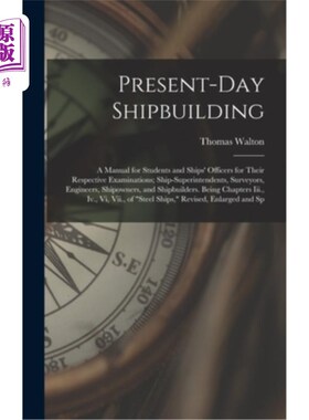 海外直订Present-Day Shipbuilding: A Manual for Students and Ships' Officers for Their Re 现代造船:学生和船舶高级船