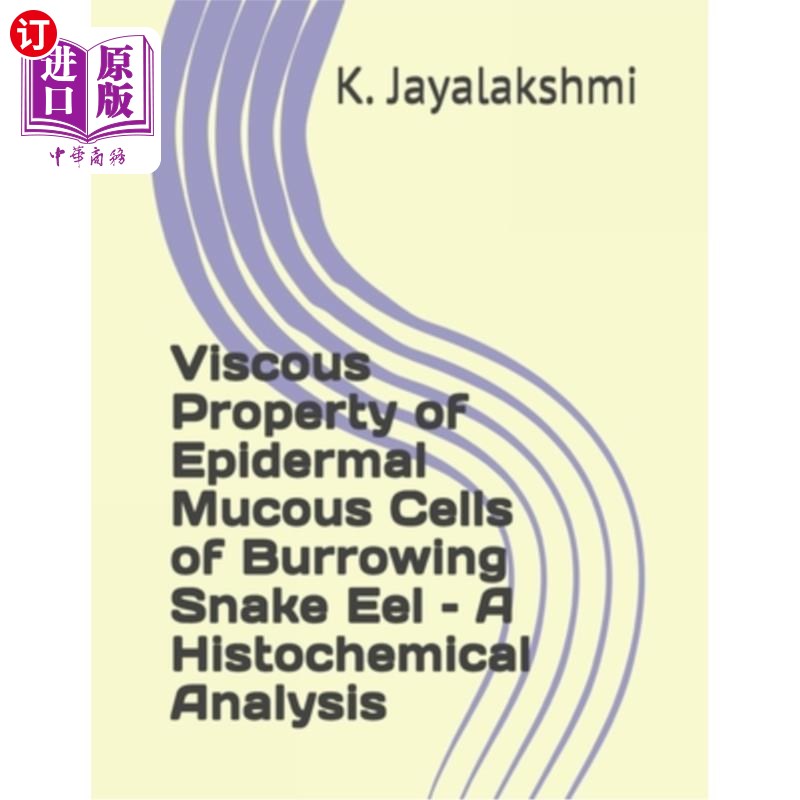海外直订Viscous Property of Epidermal Mucous Cells of Burrowing Snake Eel - A Histochemi 穴蛇鳗表皮黏液细胞黏性的组