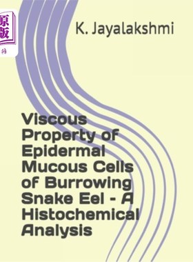 海外直订Viscous Property of Epidermal Mucous Cells of Burrowing Snake Eel - A Histochemi 穴蛇鳗表皮黏液细胞黏性的组