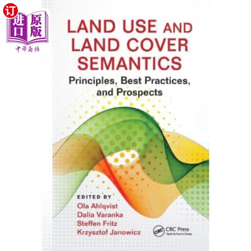 海外直订Land Use and Land Cover Semantics: Principles, Best Practices, and Prospects 土地利用和土地覆盖语义:原则、