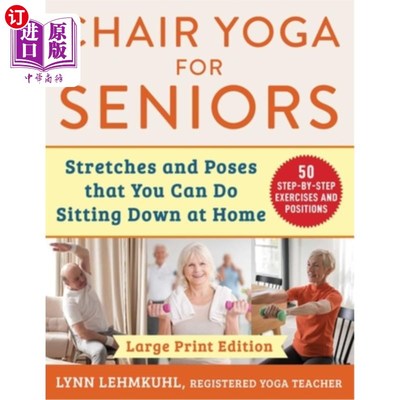 海外直订Chair Yoga for Seniors: Stretches and Poses That You Can Do Sitting Down at Home 老年人的椅子瑜伽：你可以在