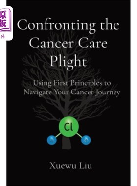 海外直订医药图书Confronting the Cancer Care Plight: Using First Principles to Navigate Your Canc 直面癌症护理困境：