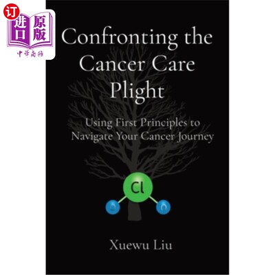 海外直订医药图书Confronting the Cancer Care Plight: Using First Principles to Navigate Your Canc 直面癌症护理困境：