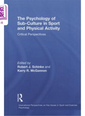 海外直订The Psychology of Sub-Culture in Sport and Physical Activity: Critical Perspecti 体育运动中的亚文化心理:批