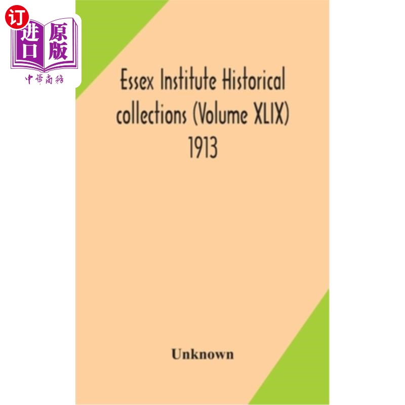 海外直订Essex Institute historical collections (Volume XLIX) 1913 埃塞克斯研究所历史收藏（第四十九卷）1913年