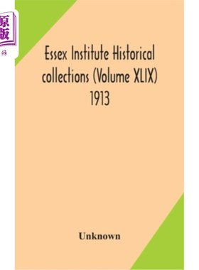 海外直订Essex Institute historical collections (Volume XLIX) 1913 埃塞克斯研究所历史收藏（第四十九卷）1913年