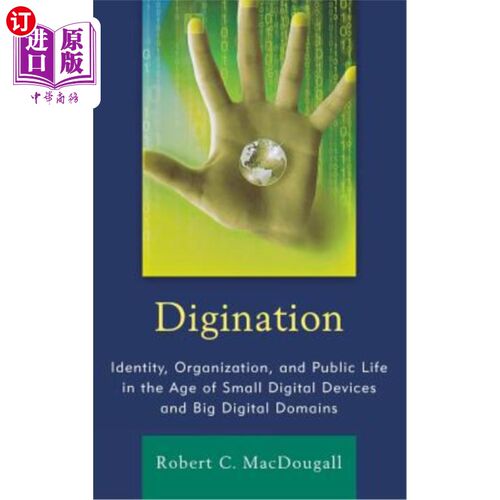 海外直订Digination: Identity, Organization, and Public Life in the Age of Small Digital  数字化：小型数字设备和大型数字