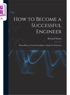 海外直订How to Become a Successful Engineer: Being Hints to Youths Intending to Adopt th 如何成为一名成功的工程师: