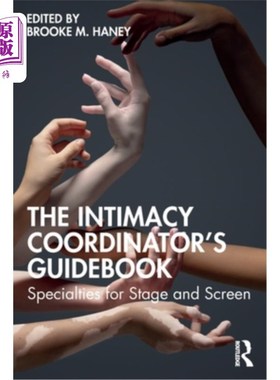 海外直订The Intimacy Coordinator's Guidebook: Specialties for Stage and Screen 亲密关系协调员指南：舞台和银幕的专长
