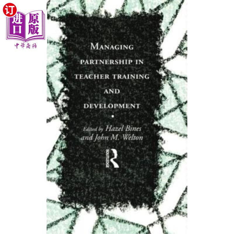 海外直订Managing Partnership in Teacher Training and Development 管理教师培训与发展伙伴关系