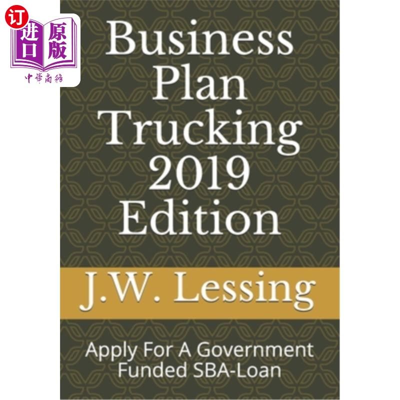 海外直订Business Plan Trucking 2019 Edition: Apply For A Government Funded SBA-Loan 2019年版货运业务计划：申请政府